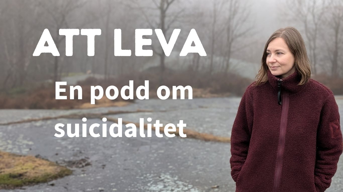Att leva- en podd om suicidalitet